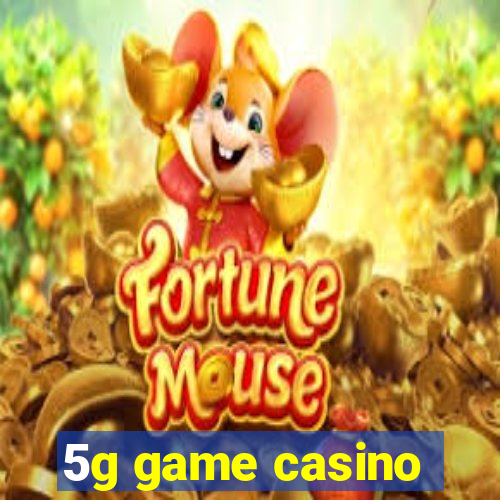 5g game casino